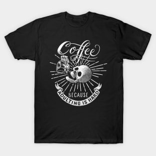 Coffee Because Adulting is Hard T-Shirt